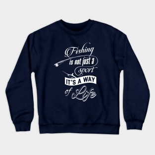 Fishing Is Not Just a Sport It's a Way of Life Crewneck Sweatshirt